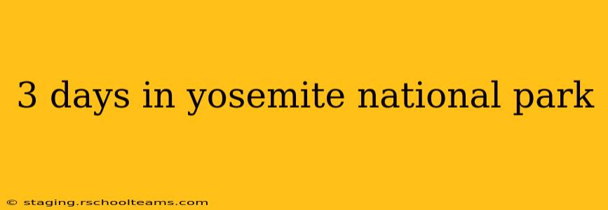 3 days in yosemite national park