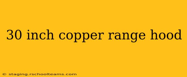 30 inch copper range hood