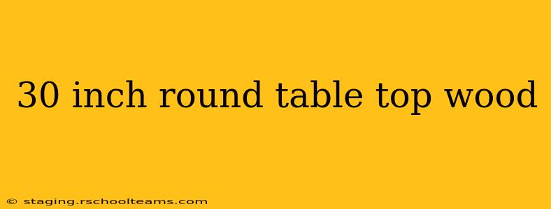 30 inch round table top wood