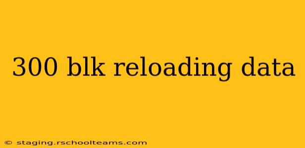 300 blk reloading data