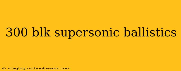 300 blk supersonic ballistics