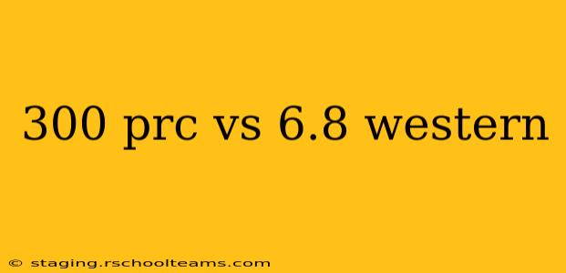 300 prc vs 6.8 western