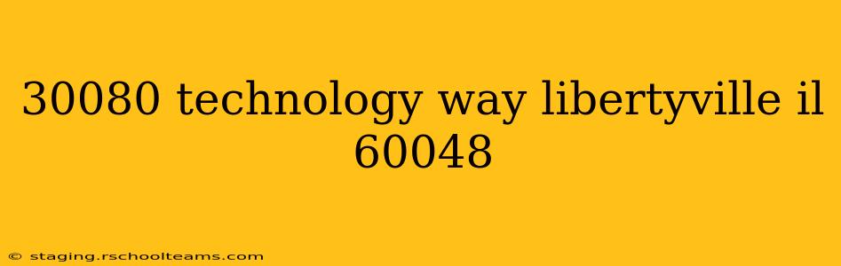 30080 technology way libertyville il 60048