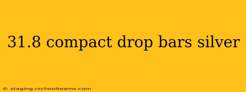 31.8 compact drop bars silver