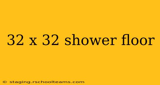 32 x 32 shower floor