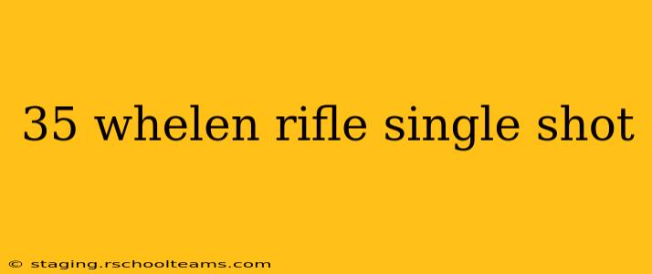 35 whelen rifle single shot