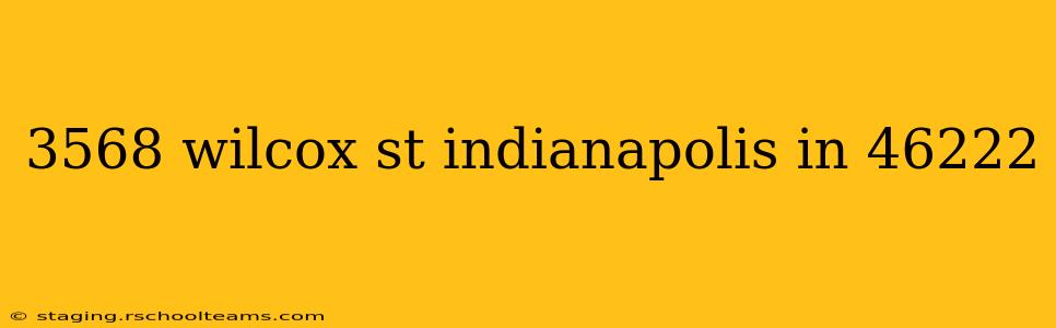3568 wilcox st indianapolis in 46222