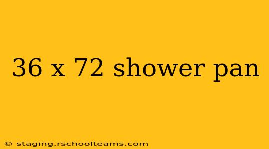 36 x 72 shower pan