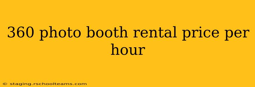 360 photo booth rental price per hour