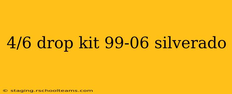 4/6 drop kit 99-06 silverado