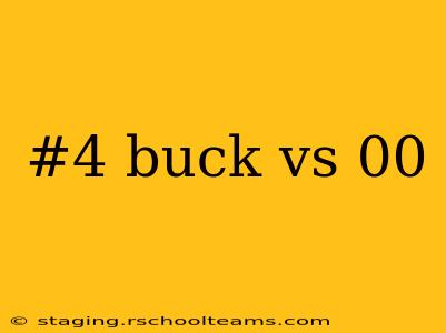 #4 buck vs 00