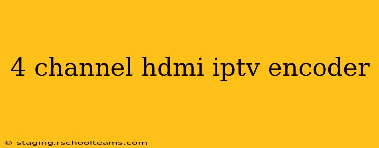 4 channel hdmi iptv encoder
