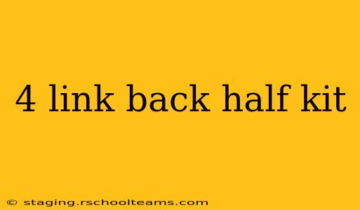 4 link back half kit