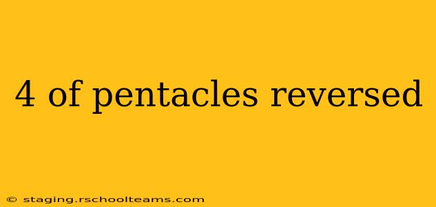 4 of pentacles reversed