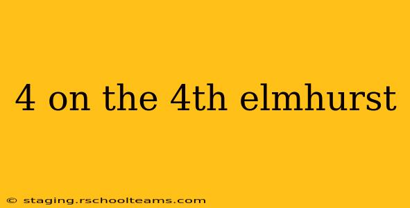 4 on the 4th elmhurst