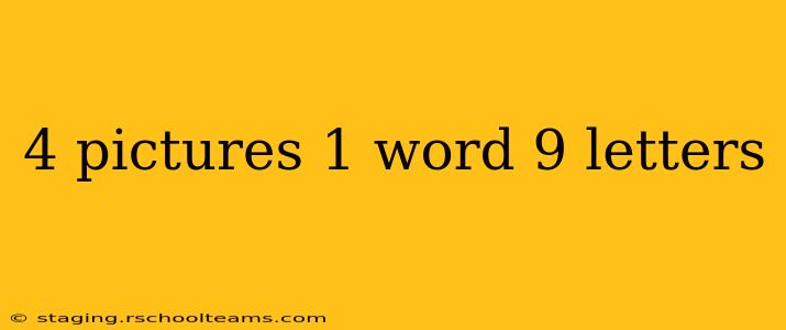 4 pictures 1 word 9 letters