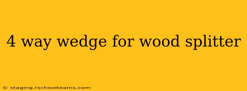 4 way wedge for wood splitter