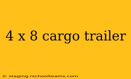 4 x 8 cargo trailer