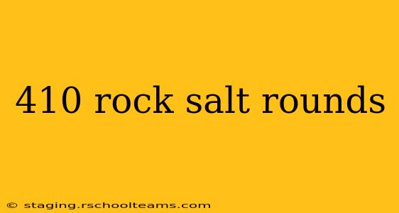 410 rock salt rounds