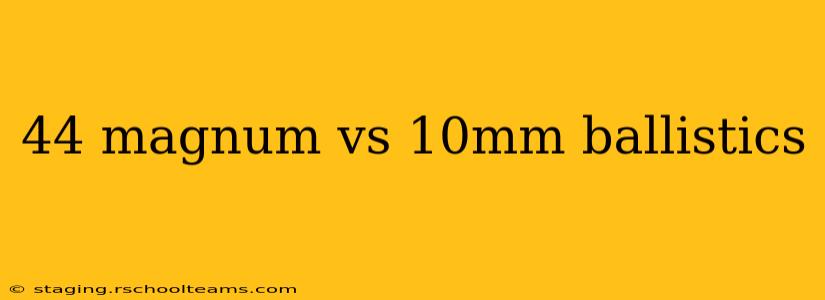 44 magnum vs 10mm ballistics