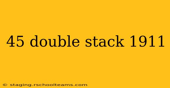 45 double stack 1911