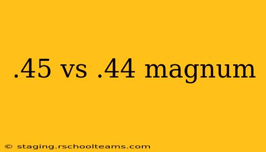 .45 vs .44 magnum