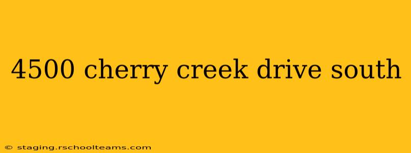 4500 cherry creek drive south