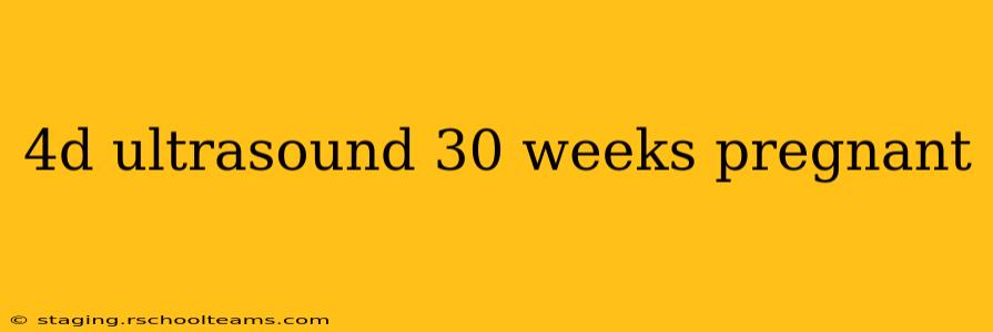 4d ultrasound 30 weeks pregnant