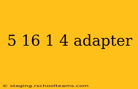 5 16 1 4 adapter