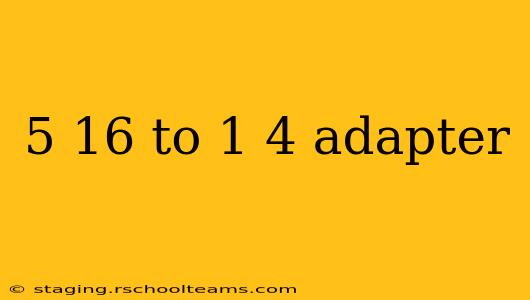 5 16 to 1 4 adapter