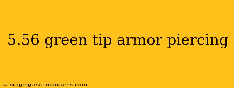 5.56 green tip armor piercing