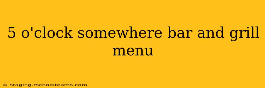 5 o'clock somewhere bar and grill menu