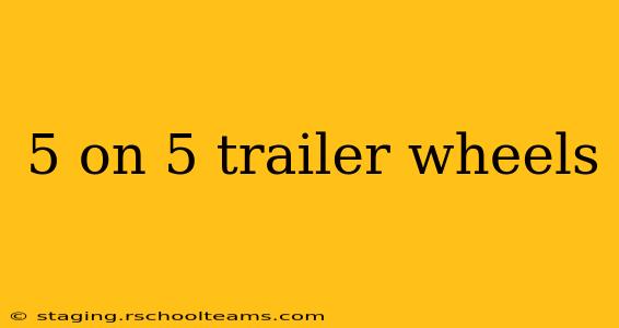 5 on 5 trailer wheels