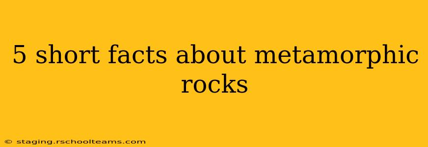 5 short facts about metamorphic rocks