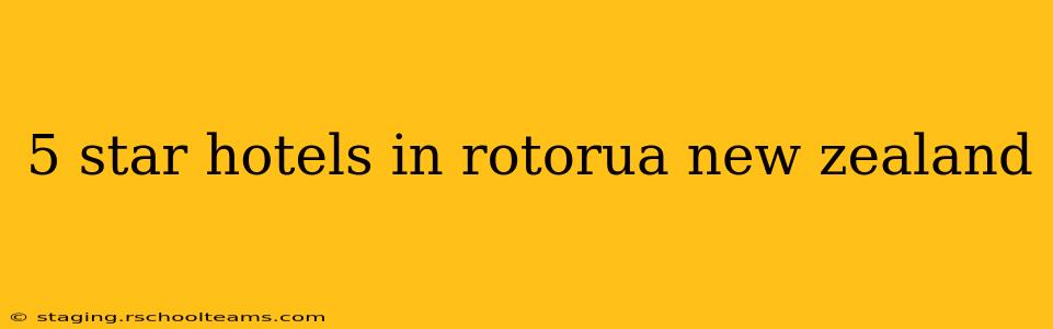 5 star hotels in rotorua new zealand