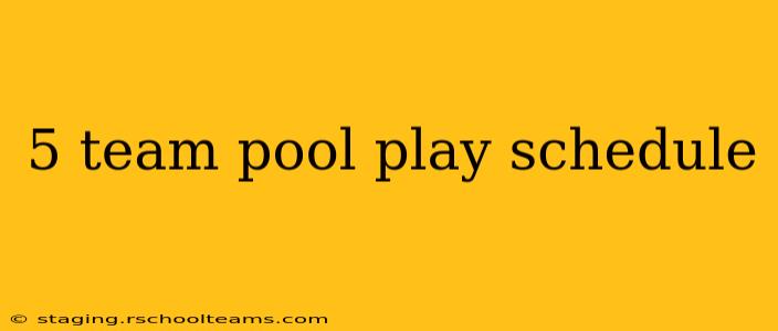 5 team pool play schedule