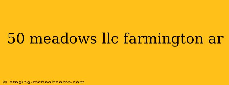 50 meadows llc farmington ar