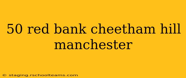 50 red bank cheetham hill manchester
