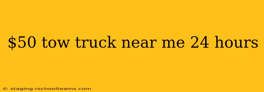 $50 tow truck near me 24 hours