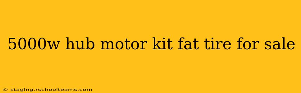 5000w hub motor kit fat tire for sale