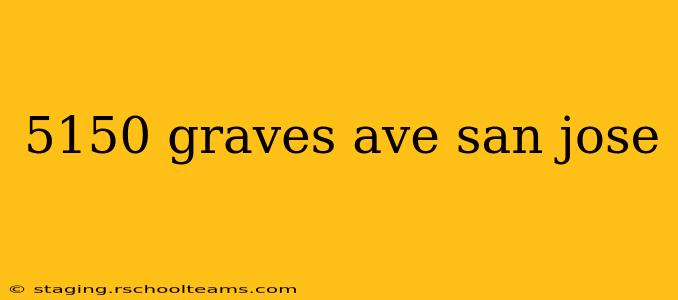 5150 graves ave san jose