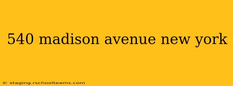 540 madison avenue new york