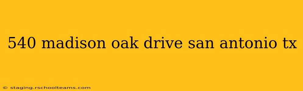 540 madison oak drive san antonio tx