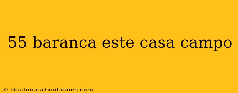 55 baranca este casa campo