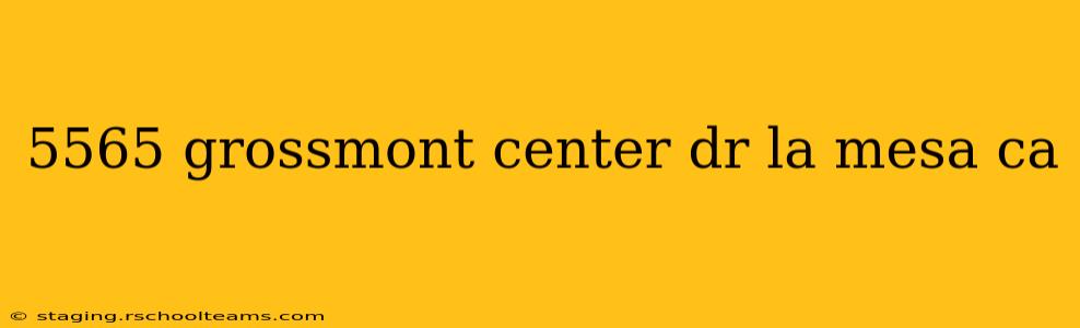 5565 grossmont center dr la mesa ca