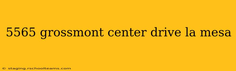5565 grossmont center drive la mesa