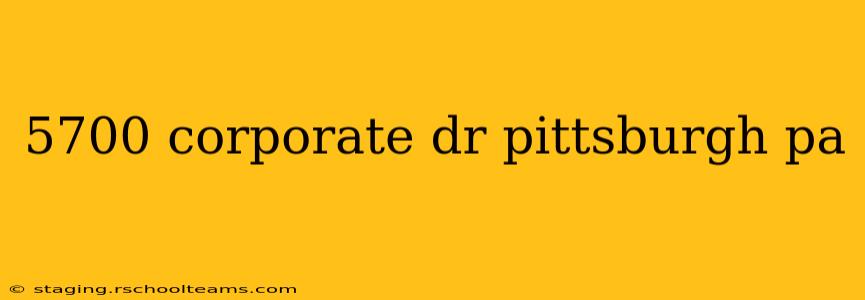 5700 corporate dr pittsburgh pa