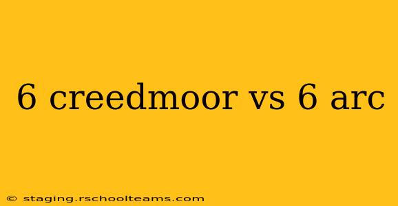 6 creedmoor vs 6 arc
