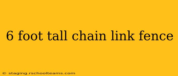 6 foot tall chain link fence