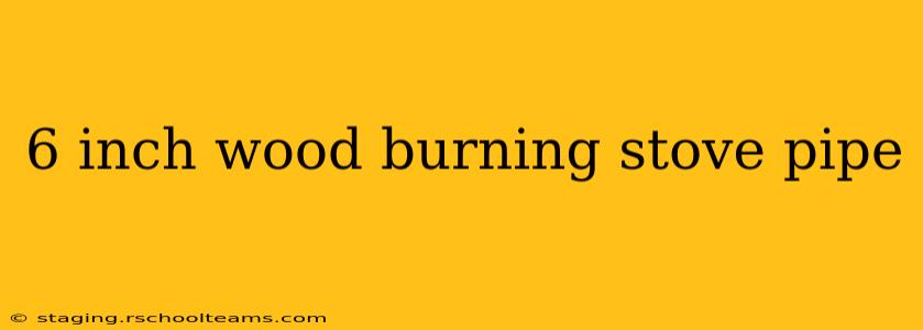 6 inch wood burning stove pipe